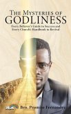 The Mysteries of GODLINESS: Every Believer's guide to Success and every Church's handbook to Revival.