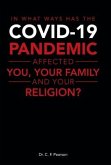 In What Ways Has the Covid-19 Pandemic Affected You, Your Family and Your Religion?