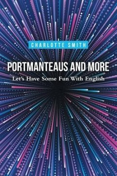 Portmanteaus and More: Let's Have Some Fun with English - Smith, Charlotte