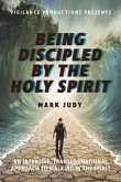 Being Discipled by the Holy Spirit: An Intensive, Transformational Approach to Walking in the Spirit Volume 1