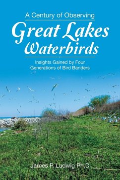 A Century of Observing Great Lakes Waterbirds: Insights Gained by Four Generations of Bird Banders - Ludwig Ph. D., James P.