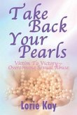 Take Back Your Pearls: Victim to Victory-Overcoming Sexual Abuse