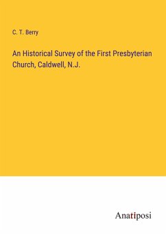 An Historical Survey of the First Presbyterian Church, Caldwell, N.J. - Berry, C. T.