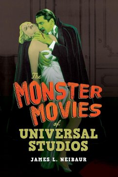 The Monster Movies of Universal Studios - Neibaur, James L.