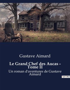 Le Grand Chef des Aucas - Tome II - Aimard, Gustave