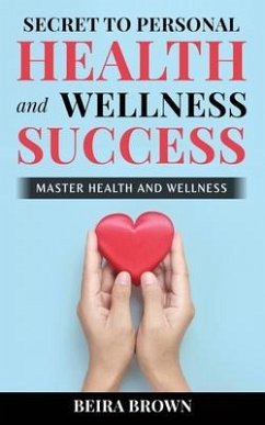 Secret To Personal Health And Wellness Success - Brown, Beira