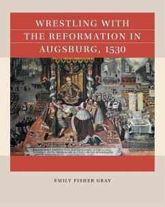 Wrestling with the Reformation in Augsburg, 1530 - Gray, Emily Fisher