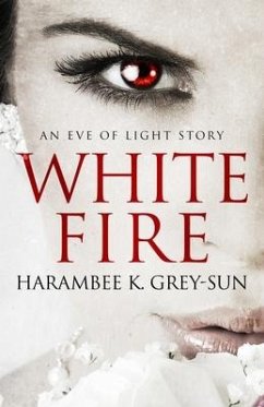 White Fire: An Eve of Light Story - Grey-Sun, Harambee K.
