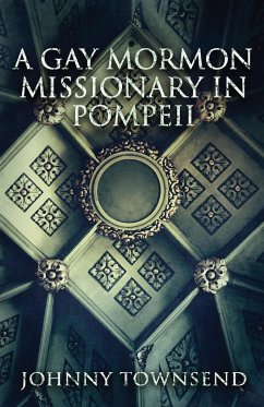 A Gay Mormon Missionary in Pompeii - Townsend, Johnny