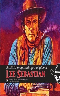 Justicia amparada por el plomo (Coleccion Oeste) - Sebastian, Lee
