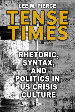 Tense Times: Rhetoric, Syntax, and Politics in Us Crisis Culture - Pierce, Lee M.
