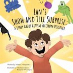 Ian's Show and Tell Surprise:: A Story about Autism Spectrum Disorder