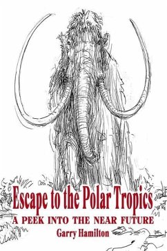 Escape To The Polar Tropics: A Peek Into The Near Future - Hamilton, Garry Clark