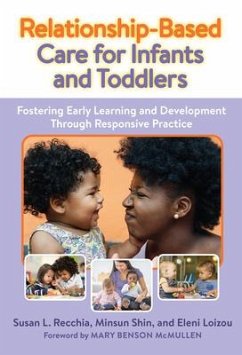 Relationship-Based Care for Infants and Toddlers - Recchia, Susan L; Shin, Minsun; Loizou, Eleni