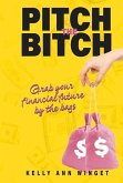 Pitch the Bitch: Grab Your Financial Future by the Bags