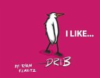 Drib I Like...: Volume 1