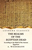 The Realms of the Egyptian Dead According to the Belief of the Ancient Egyptians