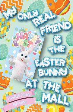 My Only Real Friend is the Easter Bunny at the Mall - Bagni, Christina