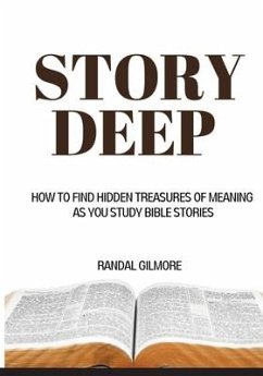 Story Deep: How to Find Hidden Treasures of Meaning as You Study Bible Stories - Gilmore, Randal