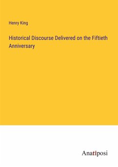 Historical Discourse Delivered on the Fiftieth Anniversary - King, Henry