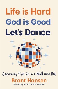 Life Is Hard. God Is Good. Let's Dance. - Hansen, Brant