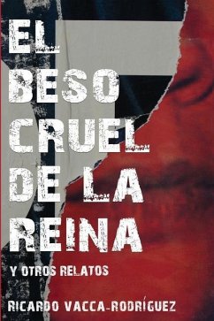 El beso cruel de la reina y otros relatos - Vacca-Rodríguez, Ricardo