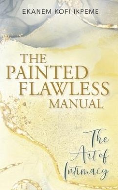 The Painted Flawless Manual: The Art of Intimacy - Ikpeme, Ekanem Kofi