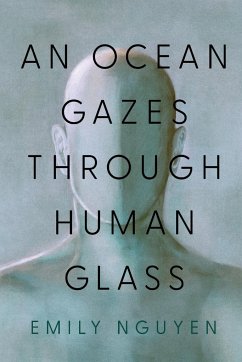 An Ocean Gazes Through Human Glass - Nguyen, Emily