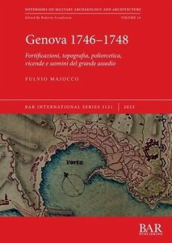 Genova 1746-1748: Fortificazioni, topografia, poliorcetica, vicende e uomini del grande assedio - Majocco, Fulvio