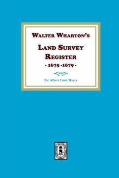 Walter Wharton's Land Survey Register, 1675-1679 - Myers, Albert Cook