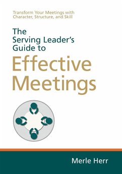 The Serving Leader's Guide to Effective Meetings - Herr, Merle