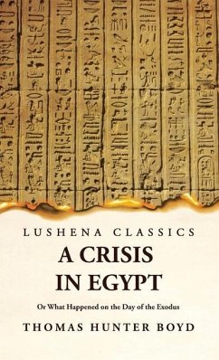 A Crisis in Egypt? Or What Happened on the Day of the Exodus - Thomas Hunter Boyd