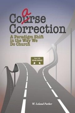 Coarse Correction: A Paradigm Shift in the Way We Do Church - Parker, W. Leland