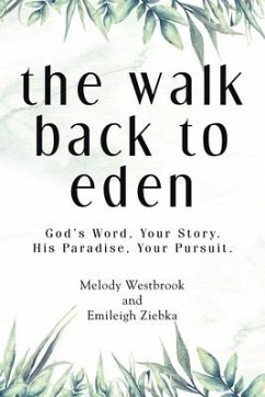 The Walk Back to Eden: God's Word, Your Story. His Paradise, Your Pursuit. - Westbrook, Melody; Ziebka, Emileigh