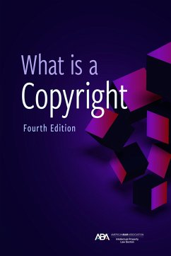 What Is a Copyright, Fourth Edition - Intellectual Property Law; Rein, David L; Stahl, Eric M; Gillen, Stephen E