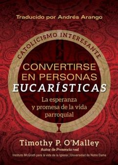 Convertirse En Personas Eucarísticas - O'Malley, Timothy P; McGrath Institute for Church Life