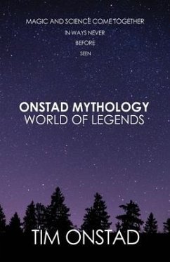 Onstad Mythology: World of Legends: Magic and science come together in ways never before seen - Onstad, Tim