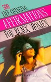 500 LIFE-CHANGING AFFIRMATIONS FOR BLACK WOMEN
