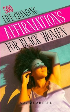 500 LIFE-CHANGING AFFIRMATIONS FOR BLACK WOMEN - Artell, Naomi