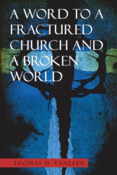 A Word to a Fractured Church and a Broken World - Vanleer, Thomas H.