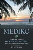 Mediko: The Life and Legacy of Dr. Raphael Thomas, Medical Missionary to the Philippines