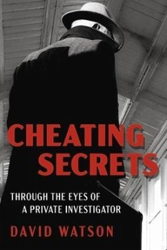 Cheating Secrets: Through the Eyes of a Private Investigator - Watson, David