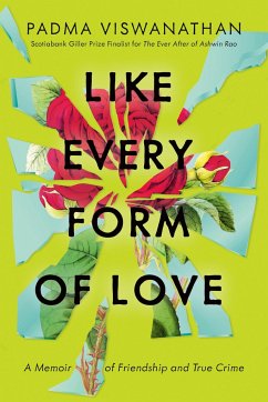 Like Every Form of Love: A Memoir of Friendship and True Crime - Viswanathan, Padma