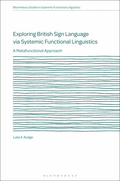 Exploring British Sign Language via Systemic Functional Linguistics Exploring British Sign Language via Systemic Functional Linguistics