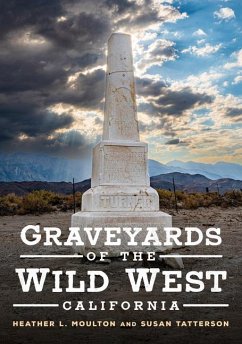 Graveyards of the Wild West: California - Moulton, Heather L; Tatterson, Susan