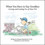 When You Have to Say Goodbye: Loving and Letting Go of Your Pet