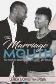 The Marriage Mouth: Your Mouth Is a Weapon. Don't Use It Against Your Spouse.
