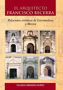 El arquitecto Francisco Becerra : relaciones artísticas de Extremadura y México - Fernández Muñoz, Yolanda