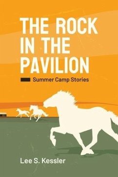 The Rock in the Pavilion: Summer Camp Stories - Kessler, Lee S.