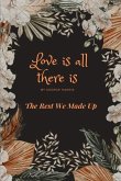 Love Is All There Is: The Rest We Made Up